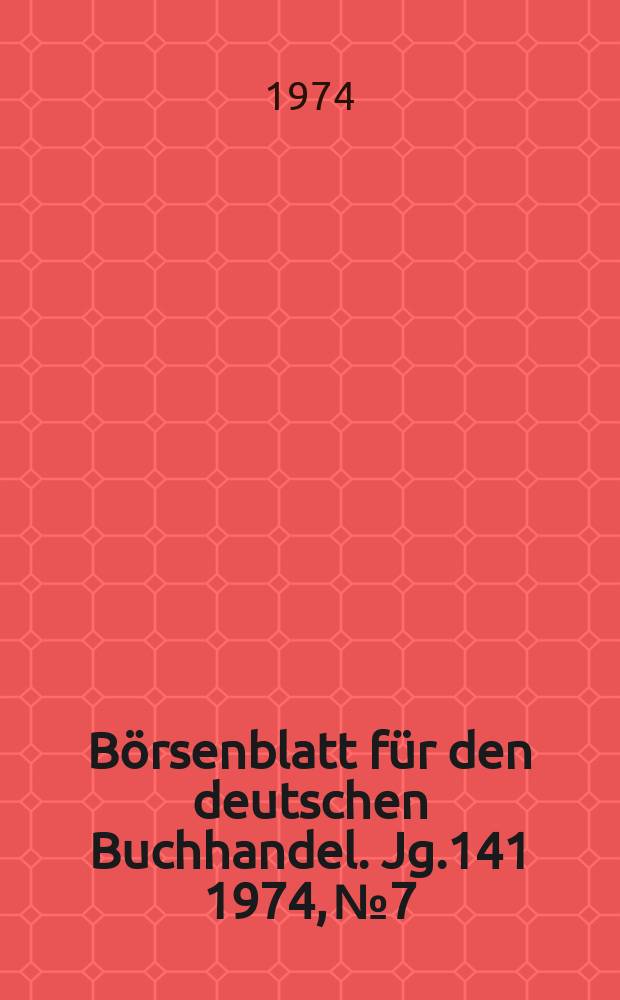 Börsenblatt für den deutschen Buchhandel. Jg.141 1974, №7