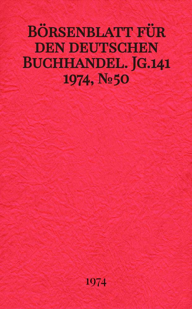 B&ouml;rsenblatt f&uuml;r den deutschen Buchhandel. Jg.141 1974, №50