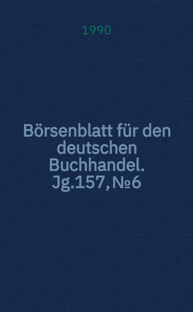 B&ouml;rsenblatt f&uuml;r den deutschen Buchhandel. Jg.157, №6