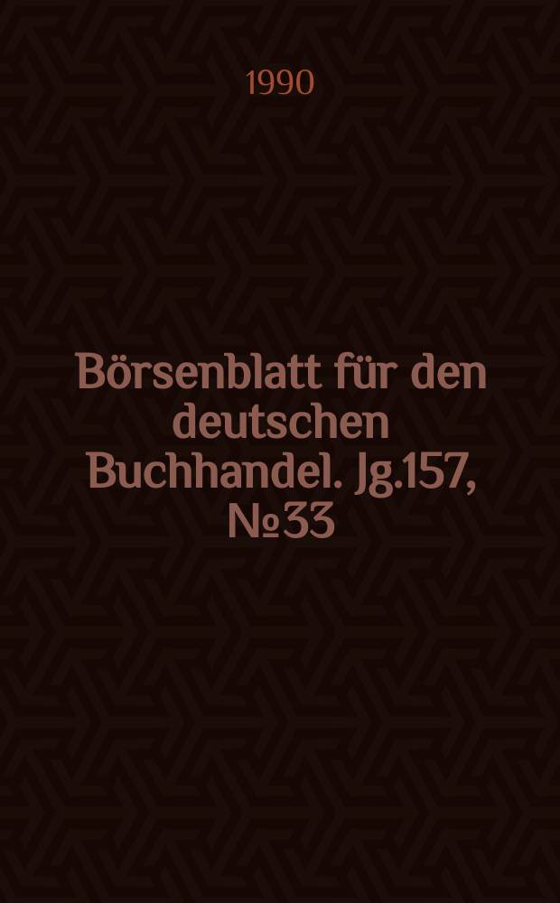 B&ouml;rsenblatt f&uuml;r den deutschen Buchhandel. Jg.157, №33
