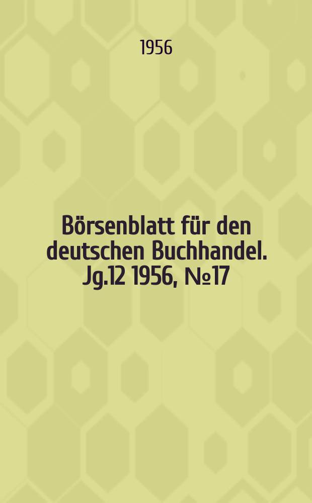 B&ouml;rsenblatt f&uuml;r den deutschen Buchhandel. Jg.12 1956, №17