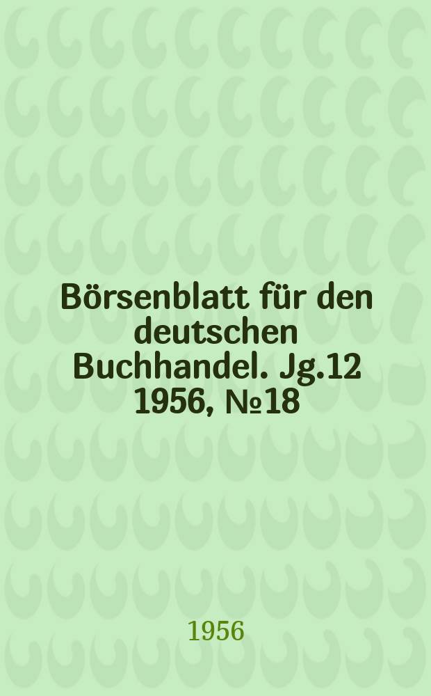 B&ouml;rsenblatt f&uuml;r den deutschen Buchhandel. Jg.12 1956, №18
