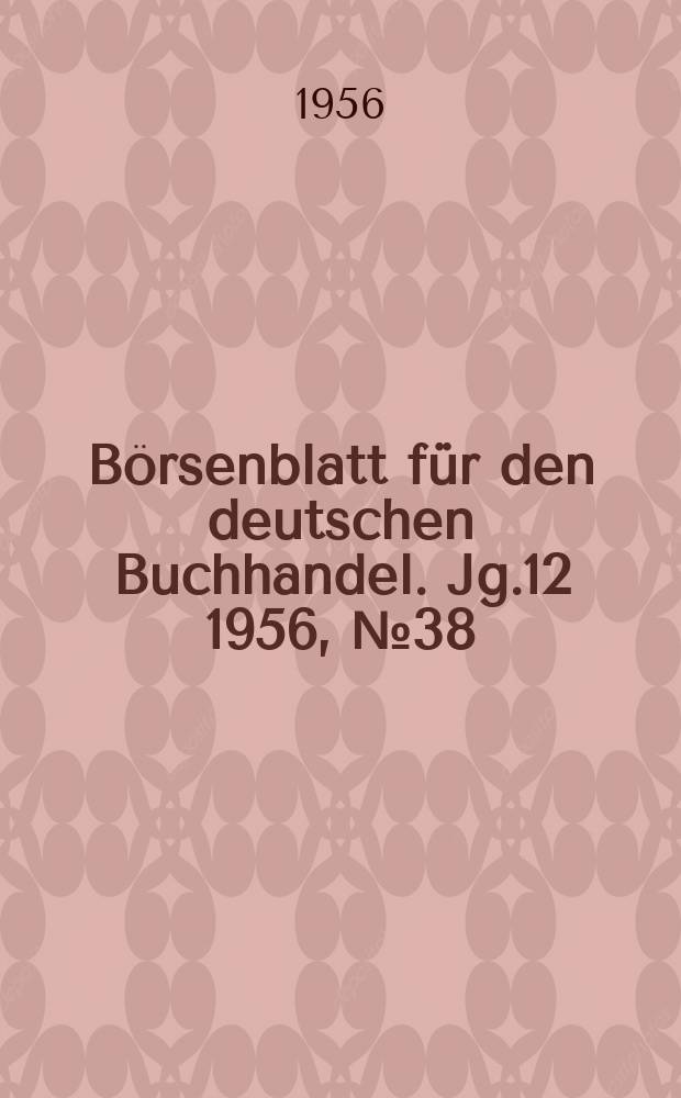 B&ouml;rsenblatt f&uuml;r den deutschen Buchhandel. Jg.12 1956, №38