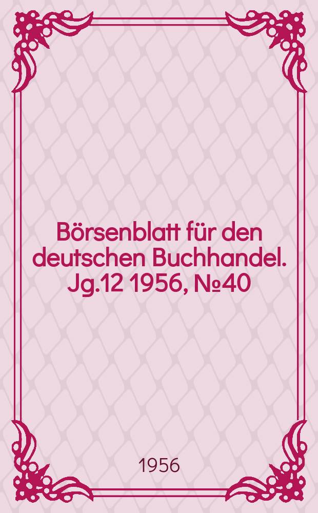 B&ouml;rsenblatt f&uuml;r den deutschen Buchhandel. Jg.12 1956, №40