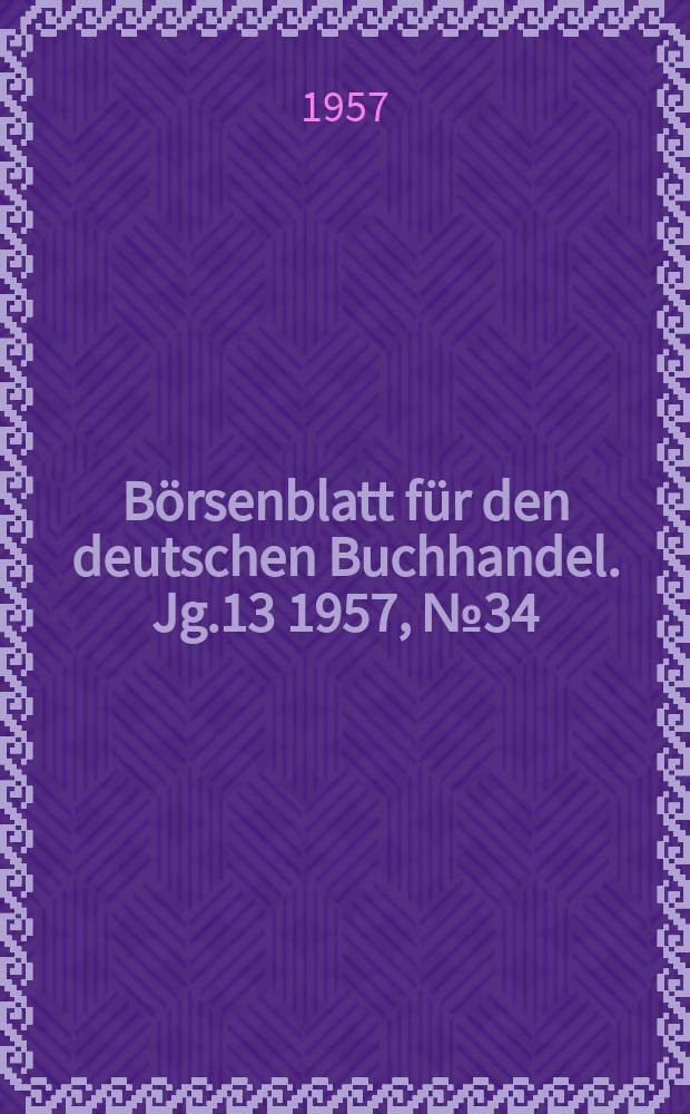 B&ouml;rsenblatt f&uuml;r den deutschen Buchhandel. Jg.13 1957, №34