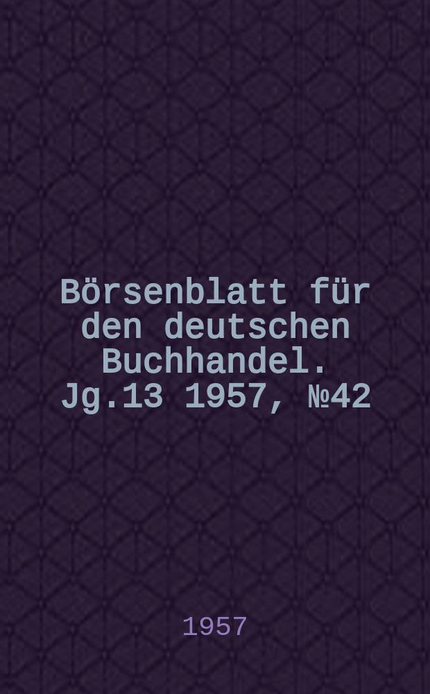 Börsenblatt für den deutschen Buchhandel. Jg.13 1957, №42