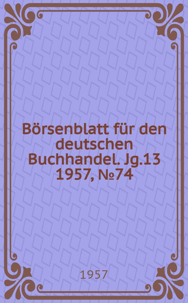 Börsenblatt für den deutschen Buchhandel. Jg.13 1957, №74