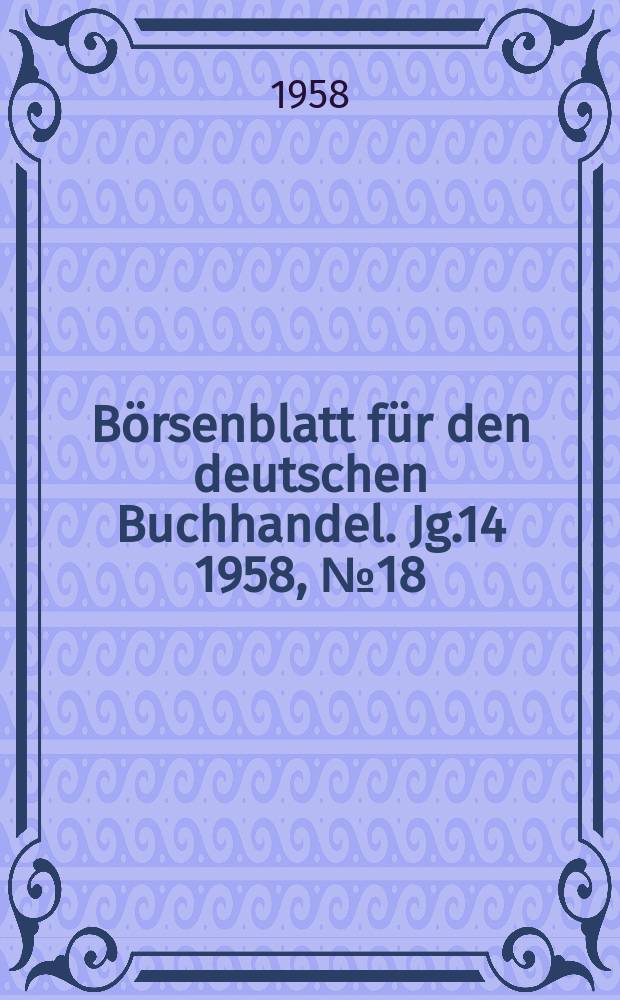 B&ouml;rsenblatt f&uuml;r den deutschen Buchhandel. Jg.14 1958, №18