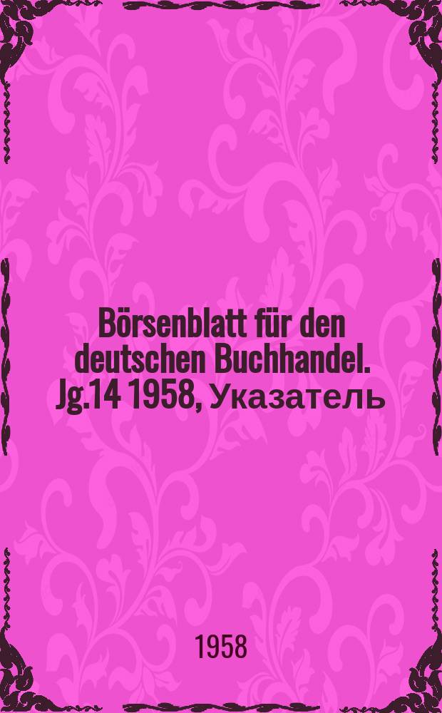 Börsenblatt für den deutschen Buchhandel. Jg.14 1958, Указатель