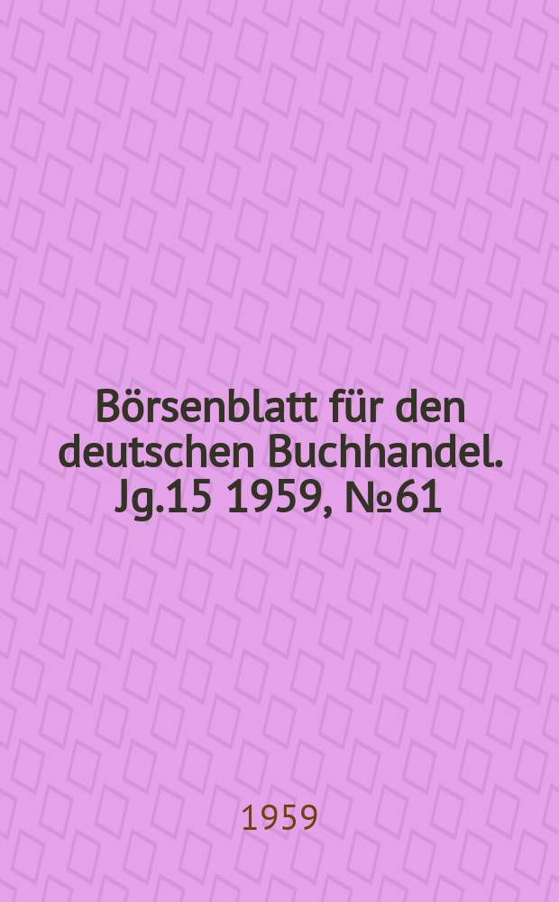B&ouml;rsenblatt f&uuml;r den deutschen Buchhandel. Jg.15 1959, №61