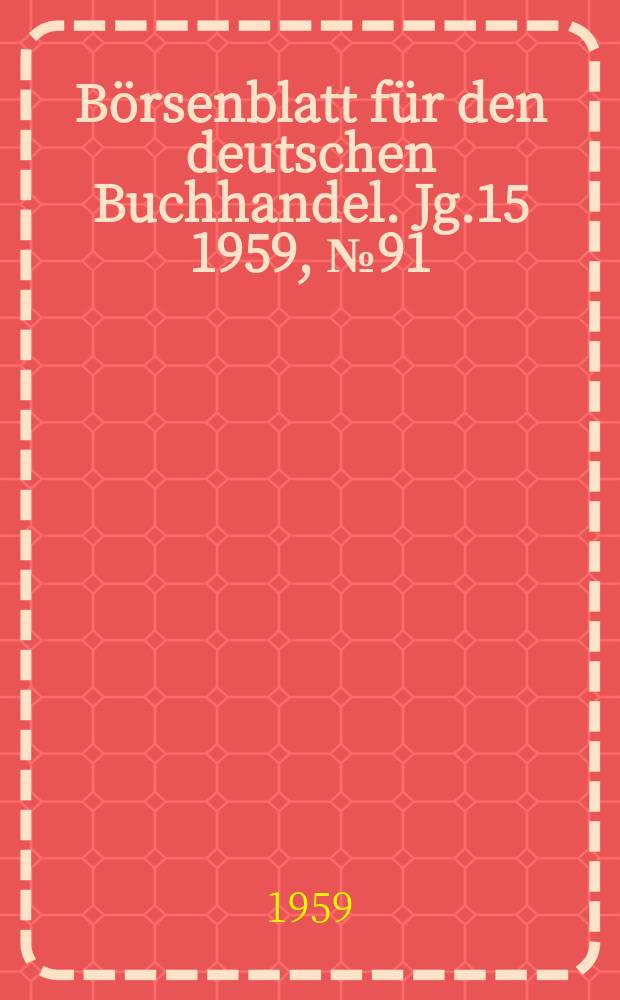 B&ouml;rsenblatt f&uuml;r den deutschen Buchhandel. Jg.15 1959, №91