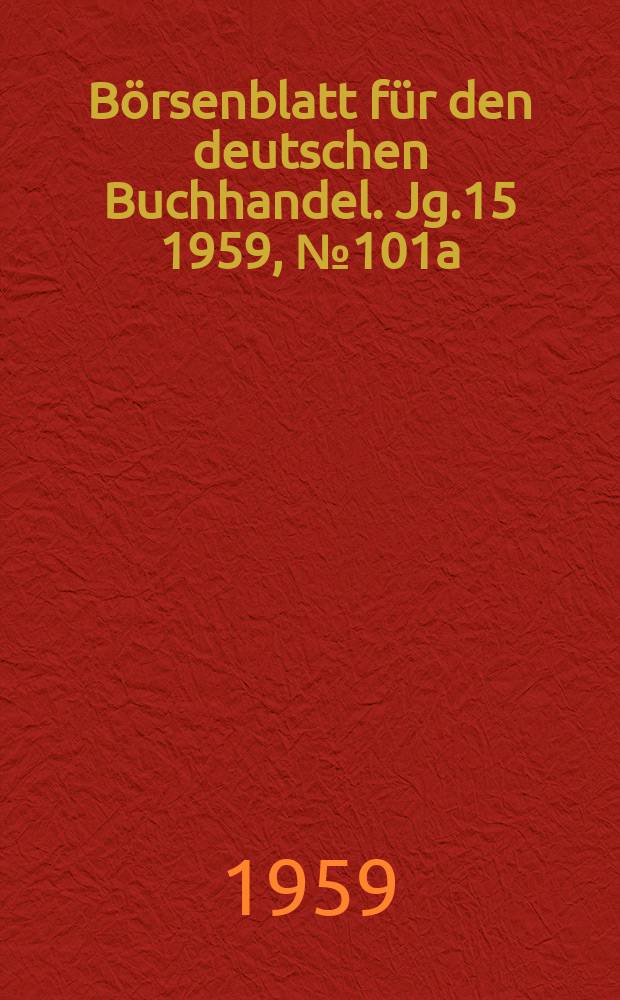 Börsenblatt für den deutschen Buchhandel. Jg.15 1959, №101a : Der poetische Verlag der J.G. Gotta'schen Buchhandlung unter Georg von Gotta (1833-1863)