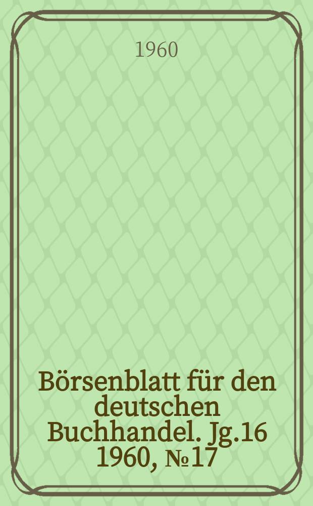 Börsenblatt für den deutschen Buchhandel. Jg.16 1960, №17