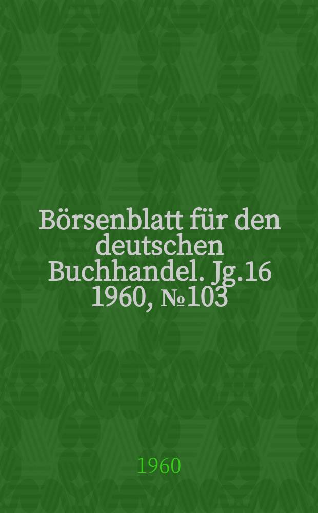 Börsenblatt für den deutschen Buchhandel. Jg.16 1960, №103