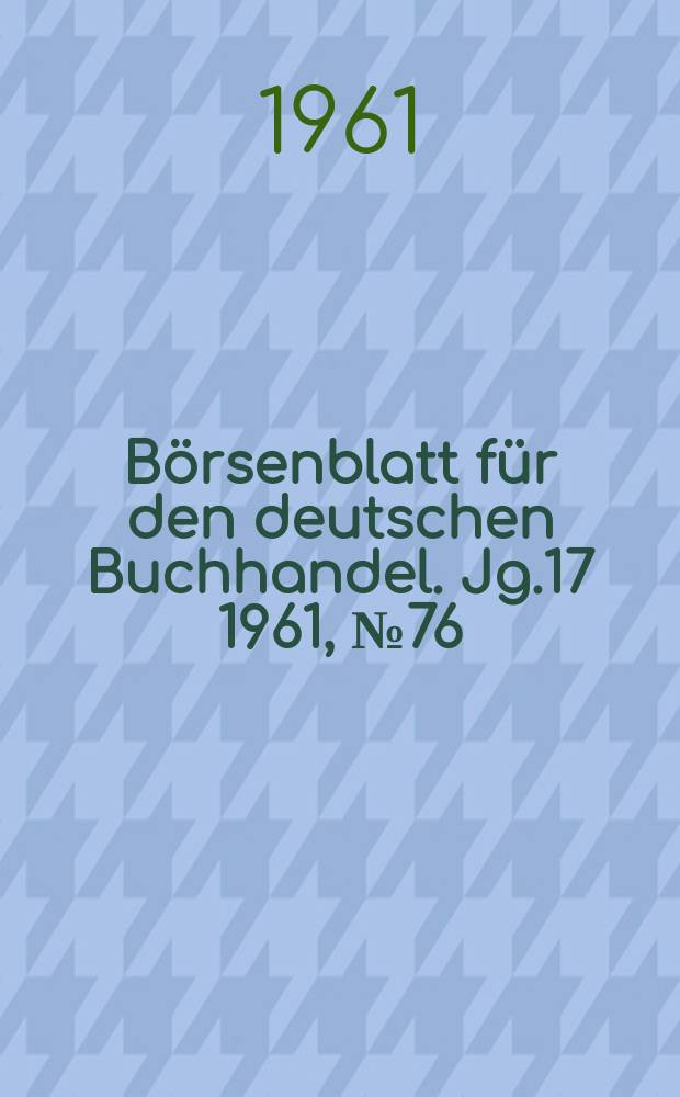 B&ouml;rsenblatt f&uuml;r den deutschen Buchhandel. Jg.17 1961, №76