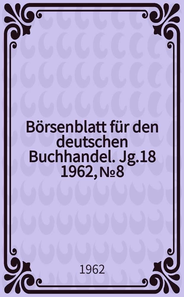 Börsenblatt für den deutschen Buchhandel. Jg.18 1962, №8