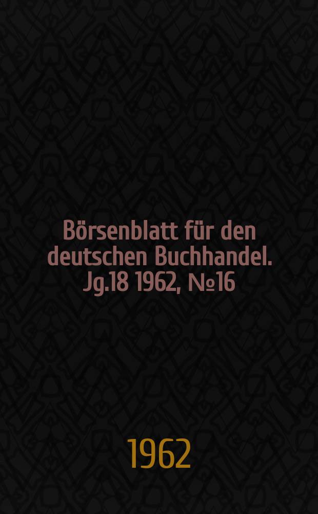 Börsenblatt für den deutschen Buchhandel. Jg.18 1962, №16