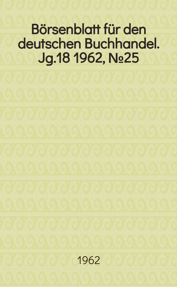 Börsenblatt für den deutschen Buchhandel. Jg.18 1962, №25