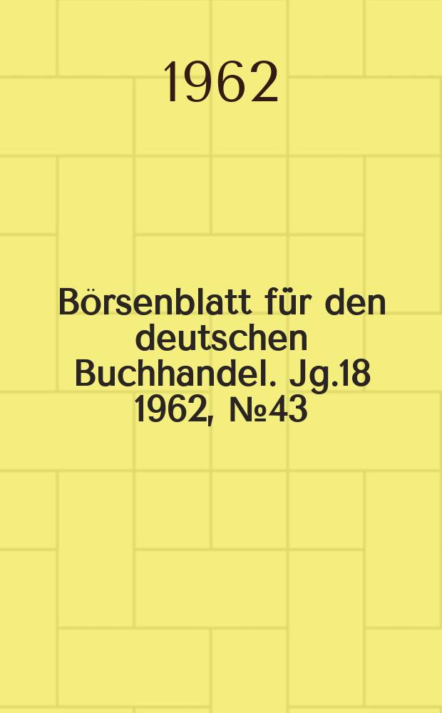 Börsenblatt für den deutschen Buchhandel. Jg.18 1962, №43
