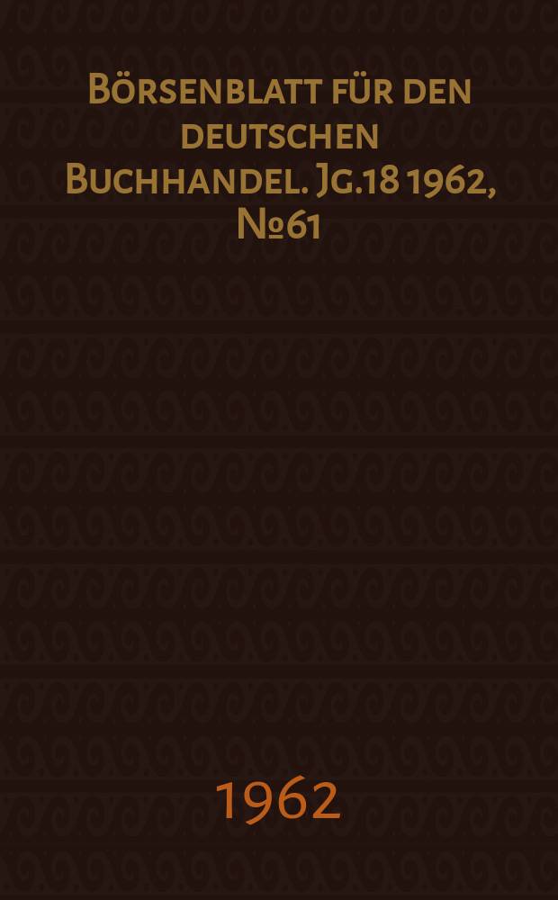B&ouml;rsenblatt f&uuml;r den deutschen Buchhandel. Jg.18 1962, №61
