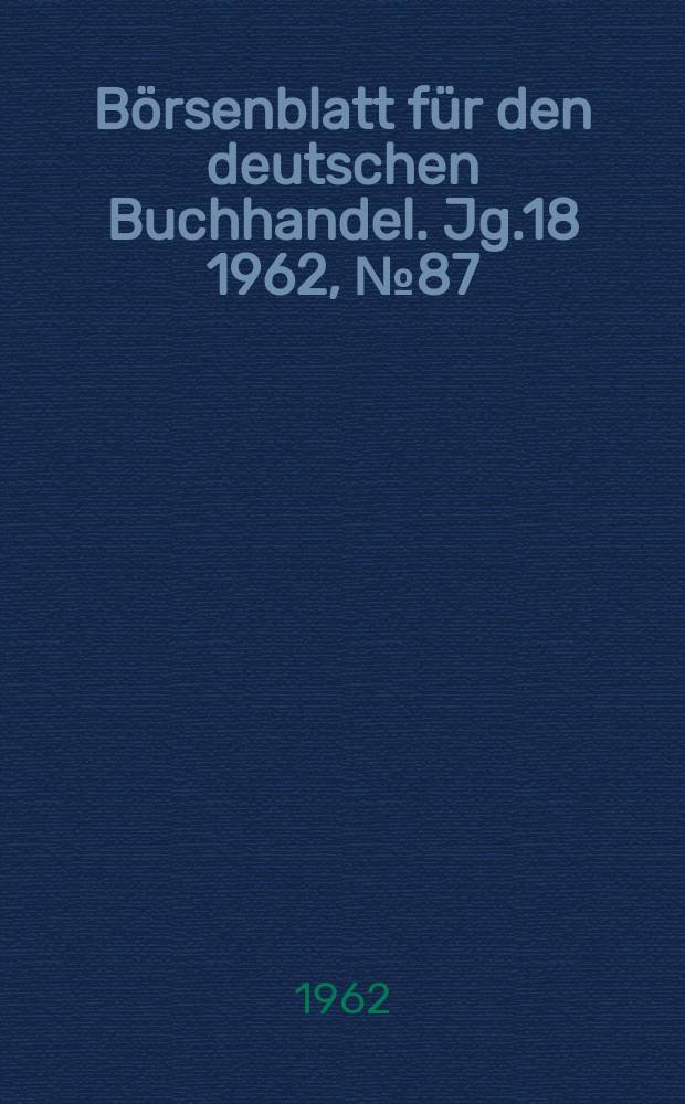 Börsenblatt für den deutschen Buchhandel. Jg.18 1962, №87