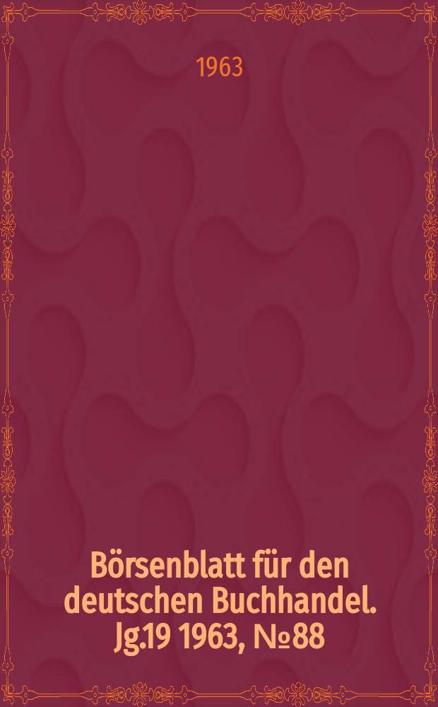 B&ouml;rsenblatt f&uuml;r den deutschen Buchhandel. Jg.19 1963, №88