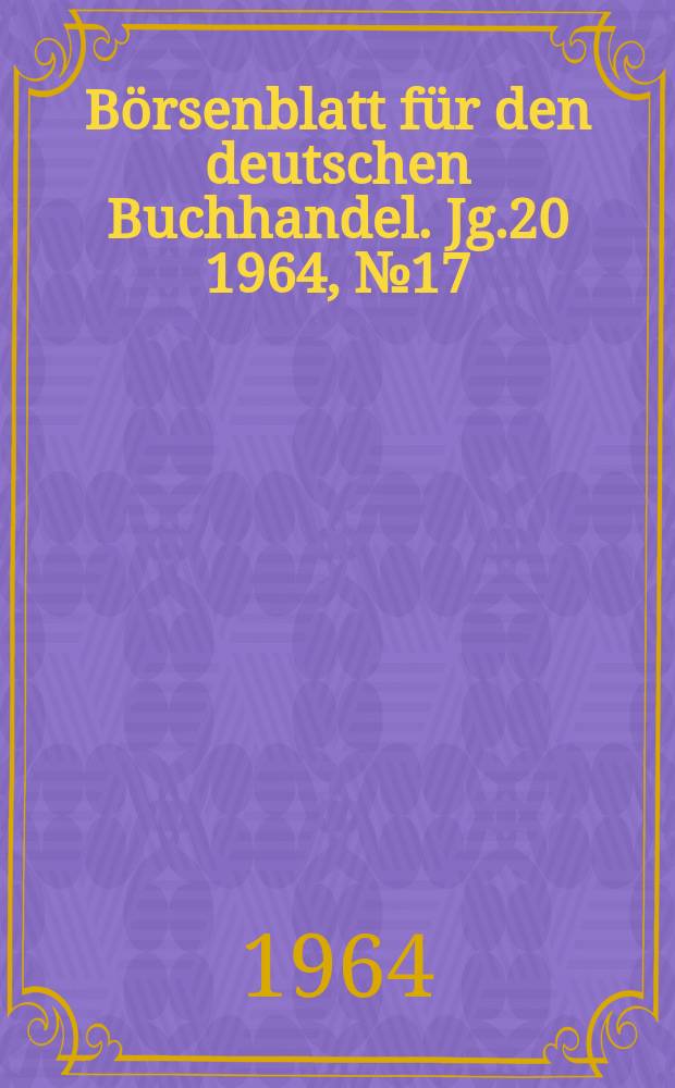Börsenblatt für den deutschen Buchhandel. Jg.20 1964, №17