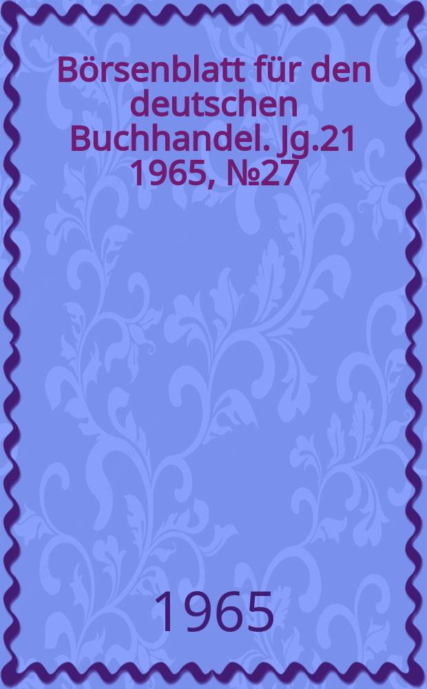 Börsenblatt für den deutschen Buchhandel. Jg.21 1965, №27