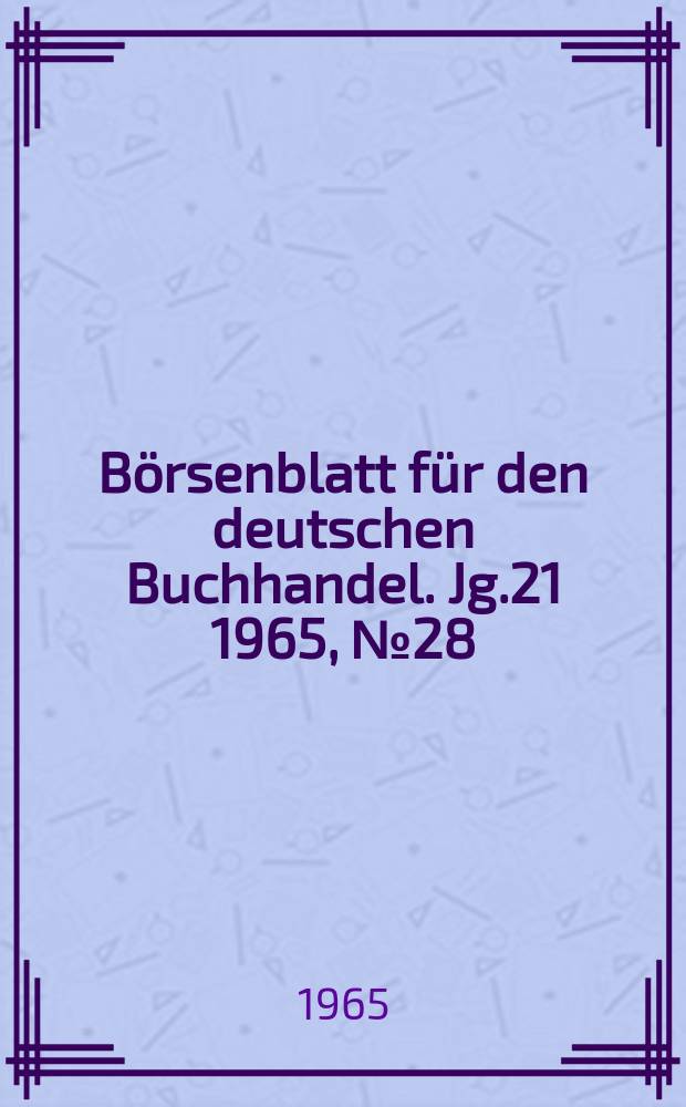Börsenblatt für den deutschen Buchhandel. Jg.21 1965, №28