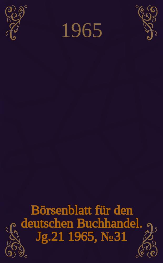 B&ouml;rsenblatt f&uuml;r den deutschen Buchhandel. Jg.21 1965, №31