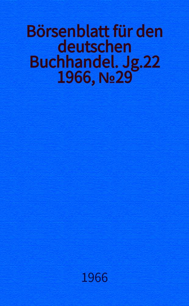B&ouml;rsenblatt f&uuml;r den deutschen Buchhandel. Jg.22 1966, №29