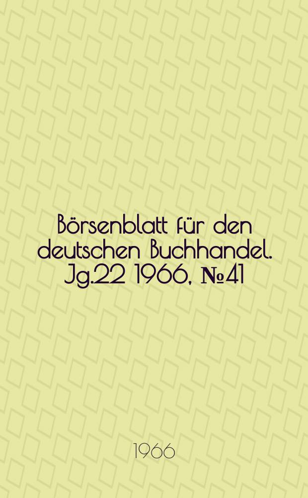 B&ouml;rsenblatt f&uuml;r den deutschen Buchhandel. Jg.22 1966, №41