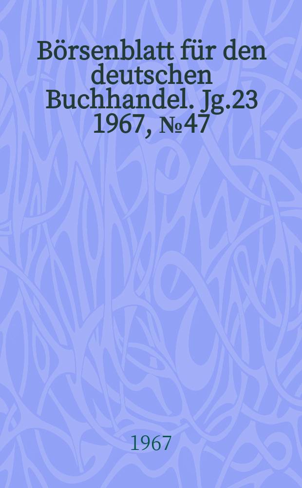 Börsenblatt für den deutschen Buchhandel. Jg.23 1967, №47