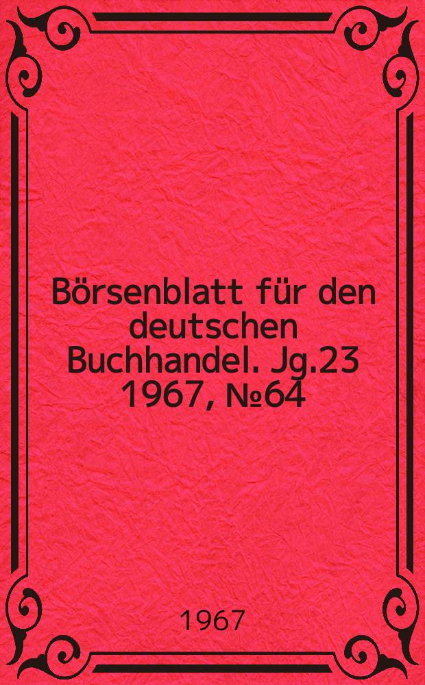 B&ouml;rsenblatt f&uuml;r den deutschen Buchhandel. Jg.23 1967, №64