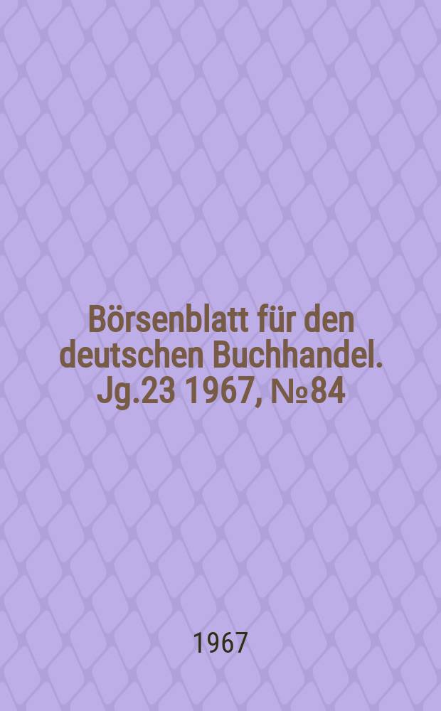 Börsenblatt für den deutschen Buchhandel. Jg.23 1967, №84