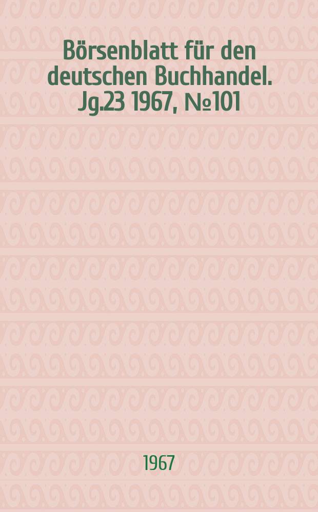 Börsenblatt für den deutschen Buchhandel. Jg.23 1967, №101