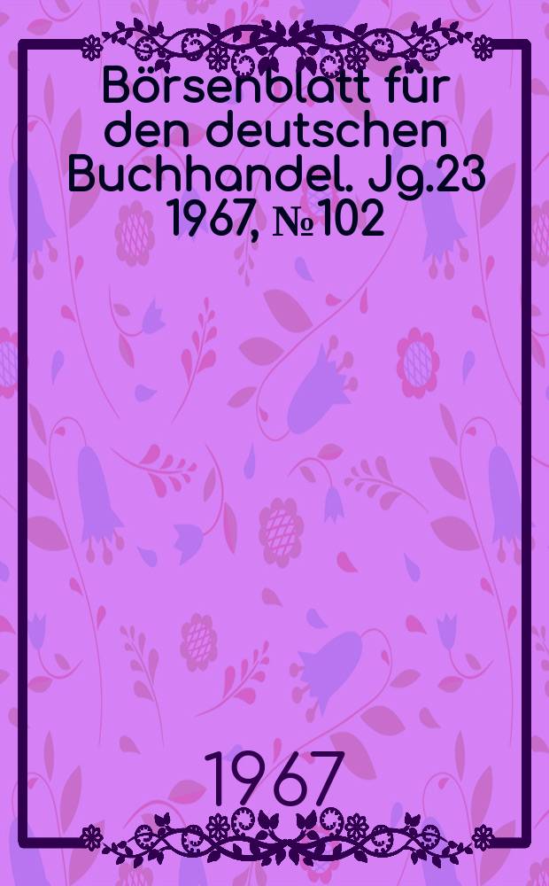 Börsenblatt für den deutschen Buchhandel. Jg.23 1967, №102