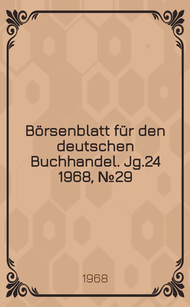 B&ouml;rsenblatt f&uuml;r den deutschen Buchhandel. Jg.24 1968, №29