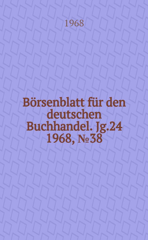 B&ouml;rsenblatt f&uuml;r den deutschen Buchhandel. Jg.24 1968, №38