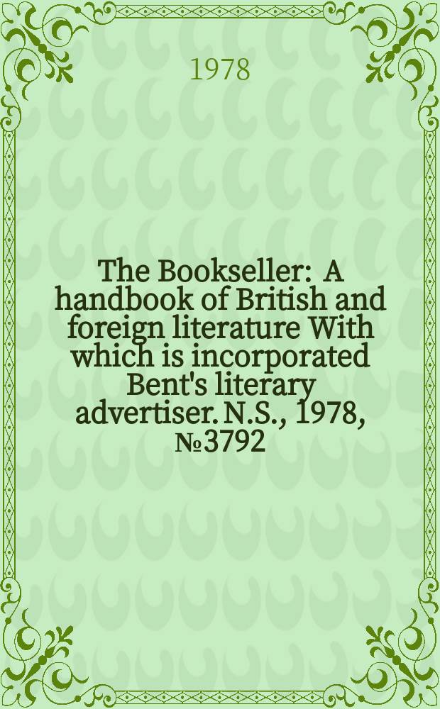 The Bookseller : A handbook of British and foreign literature With which is incorporated Bent's literary advertiser. N.S., 1978, №3792