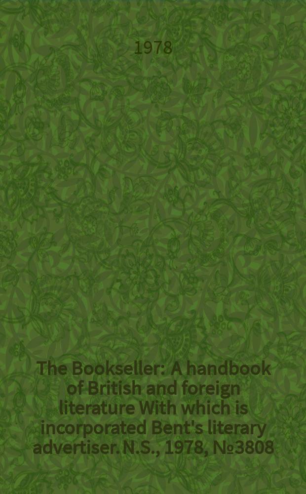 The Bookseller : A handbook of British and foreign literature With which is incorporated Bent's literary advertiser. N.S., 1978, №3808