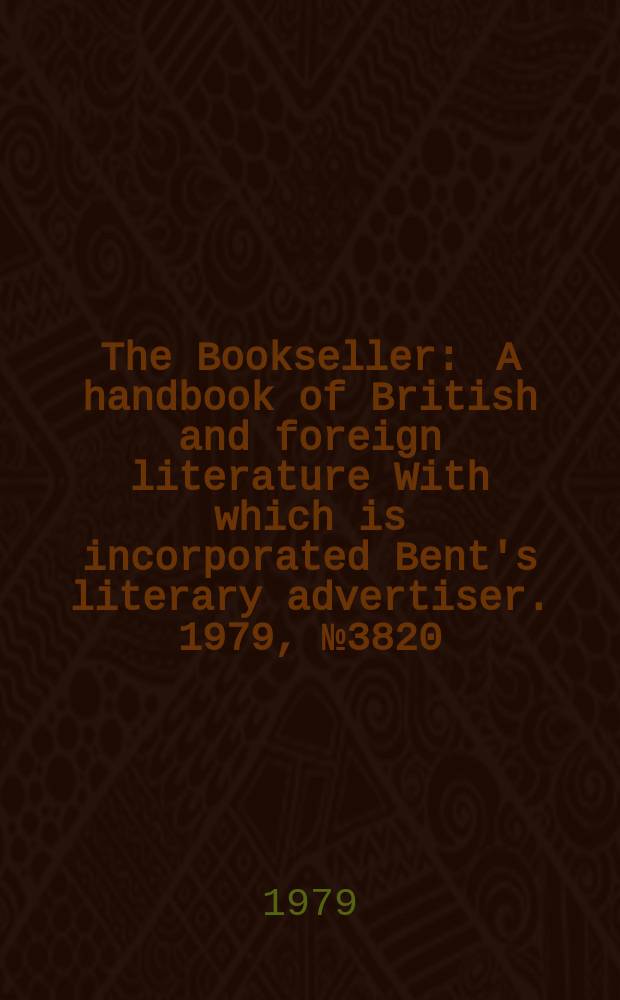 The Bookseller : A handbook of British and foreign literature With which is incorporated Bent's literary advertiser. 1979, №3820