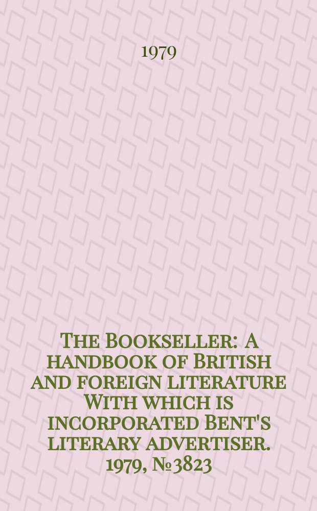 The Bookseller : A handbook of British and foreign literature With which is incorporated Bent's literary advertiser. 1979, №3823