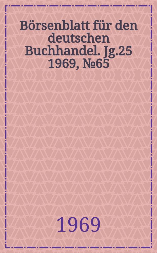 Börsenblatt für den deutschen Buchhandel. Jg.25 1969, №65