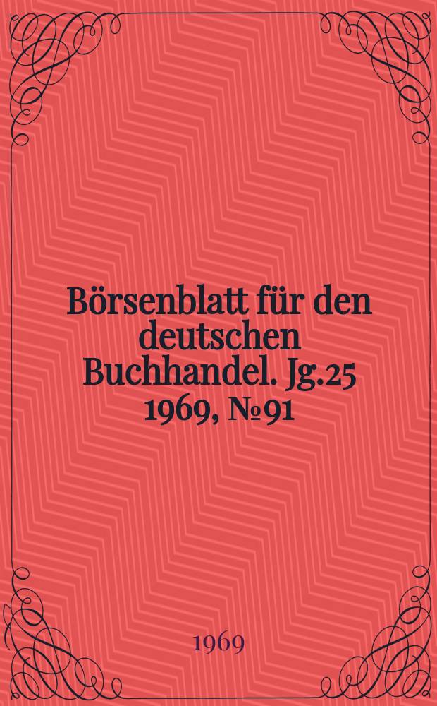 B&ouml;rsenblatt f&uuml;r den deutschen Buchhandel. Jg.25 1969, №91