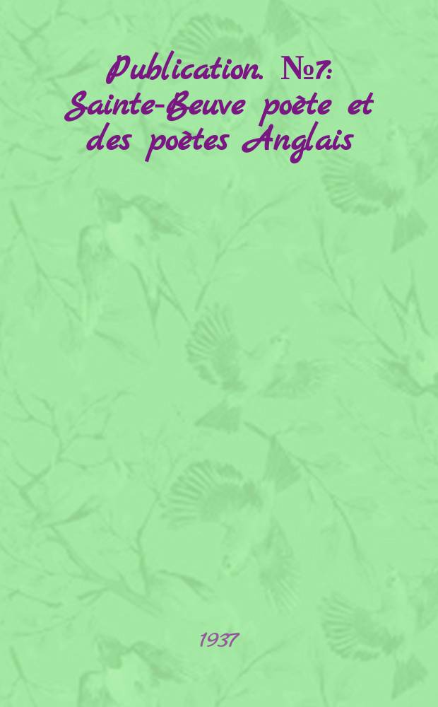 [Publication]. №7 : Sainte-Beuve po&egrave;te et des po&egrave;tes Anglais