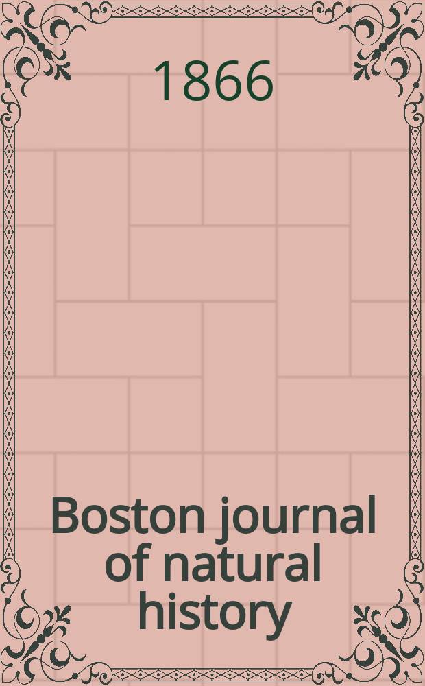 Boston journal of natural history : Containing papers and communications Read to the Boston society of natural history ... Boston journal of natural history