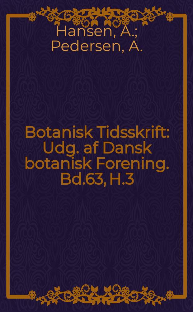 Botanisk Tidsskrift : Udg. af Dansk botanisk Forening. Bd.63, H.3 : Chenopodiaceernes og Amaranthaceernees udbredelse i Danmark. Nogle kritiske danske Atriplex-arter