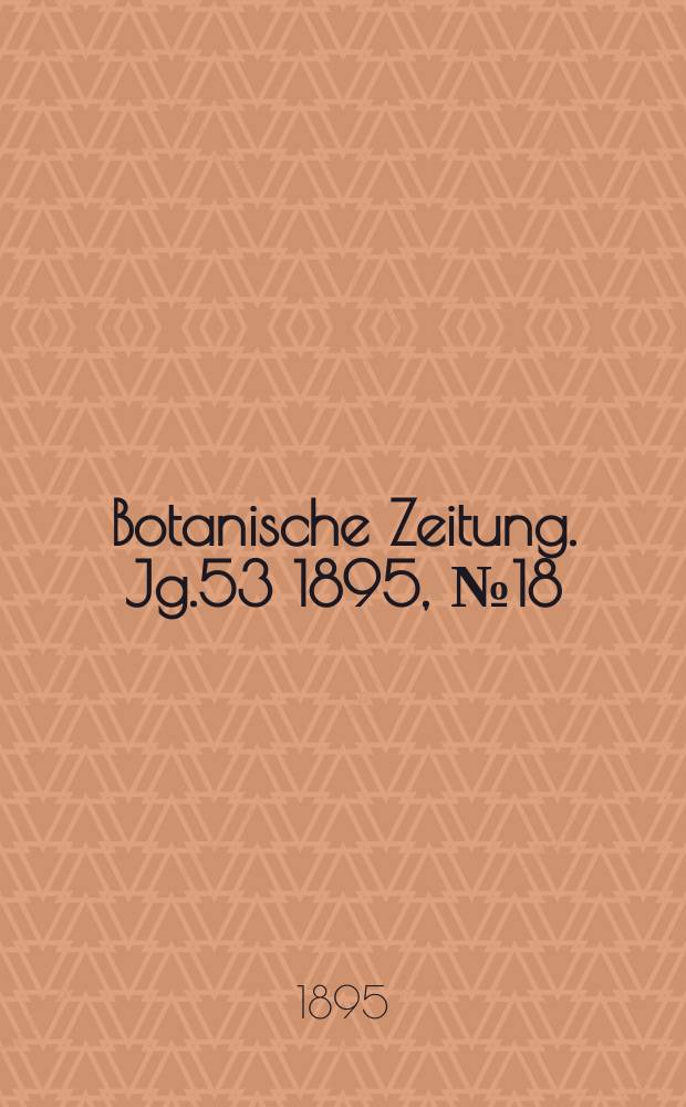 Botanische Zeitung. Jg.53 1895, №18