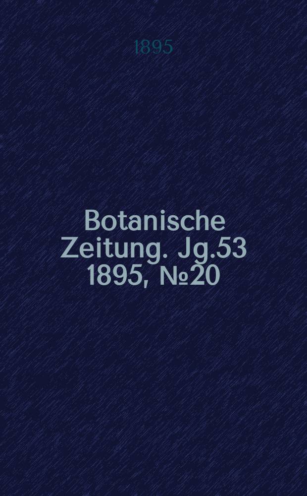 Botanische Zeitung. Jg.53 1895, №20